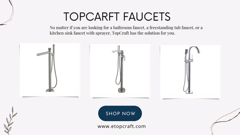 TopCraft Faucets: Quality, Durability and Style All in One